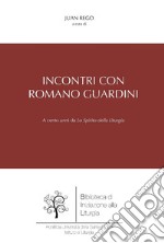 Incontri con Romano Guardini: A cento anni da Lo Spirito della Liturgia. E-book. Formato PDF ebook