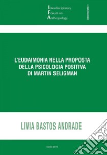 L'eudaimonia nella proposta della psicologia cognitiva di Martin Seligman. E-book. Formato EPUB ebook di Bastos Andrade Livia