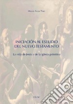 Iniciación al estudio del Nuevo Testamento: La vida de Jesús y de la Iglesia primitiva. E-book. Formato PDF ebook