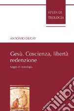 Gesù. Coscienza, libertà, redenzione: Saggio di cristologia. E-book. Formato EPUB