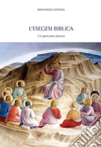 L'esegesi biblica: Un percorso storico. E-book. Formato EPUB ebook di Bernardo Estrada