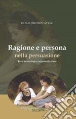 Ragione e persona nella persuasiuone: Testi su dialogo e argomentazione. E-book. Formato PDF ebook