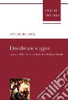 Desiderare e agire: La razionalita` pratica alla base della teologia morale. E-book. Formato PDF ebook di Arturo Bellocq