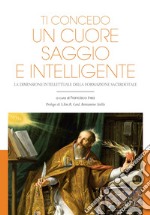 Ti concedo un cuore saggio e intelligente: La dimensione intellettuale della formazione sacerdotale. E-book. Formato PDF ebook