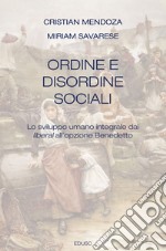 Ordine e disordine sociali: Lo sviluppo umano integrale dai liberal all'opzione Benedetto. E-book. Formato PDF