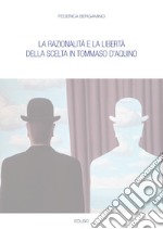 La razionalità e la libertà della scelta in Tommaso d'Aquino. E-book. Formato PDF ebook