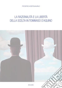 La razionalità e la libertà della scelta in Tommaso d'Aquino. E-book. Formato EPUB ebook