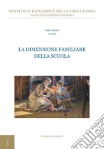 La dimensione familiare della scuola: II Giornata interdisciplinare di studio sull’antropologia giuridica della famiglia. E-book. Formato PDF ebook di Inés Lloréns