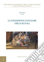 La dimensione familiare della scuola: II Giornata interdisciplinare di studio sull’antropologia giuridica della famiglia. E-book. Formato PDF ebook