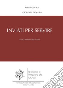 Inviati per servire: Il sacramento dell'ordine. E-book. Formato PDF ebook di Philip Goyret