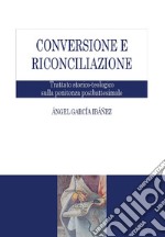 Conversione e riconciliazione: Trattato storico-teologico sulla penitenza postbattesimale. E-book. Formato PDF