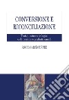 Conversione e riconciliazione: Trattato storico-teologico sulla penitenza postbattesimale. E-book. Formato EPUB ebook di Ángel García Ibáñez