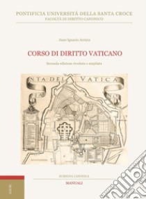 Corso di Diritto Vaticano: Seconda edizione riveduta e ampliata. E-book. Formato EPUB ebook di Juan Ignacio Arrieta