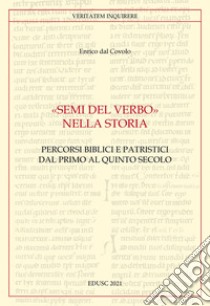 Semi del Verbo nella storia: Percorsi biblici e patristici dal primo al quinto secolo. E-book. Formato EPUB ebook di Enrico dal Covolo