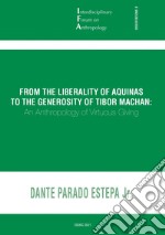 From the Liberality of Aquinas to the Generosity of Tibor Machan: An Anthropology of Virtuos Giving. E-book. Formato PDF ebook