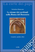 Le domus dei cardinali nella Roma del Duecento: Gioielli, mobili, libri. E-book. Formato PDF