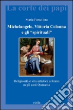 Michelangelo, Vittoria Colonna e gli 'spirituali': Religiosità e vita artistica a Roma negli anni Quaranta. E-book. Formato PDF