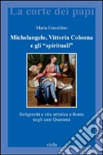 Michelangelo, Vittoria Colonna e gli 'spirituali': Religiosità e vita artistica a Roma negli anni Quaranta. E-book. Formato PDF ebook