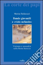 Bande giovanili e «vizio nefando»: Violenza e sessualità nella Roma barocca. E-book. Formato PDF ebook