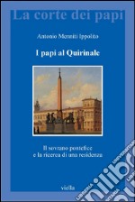 I papi al Quirinale: Il sovrano pontefice e la ricerca di una residenza. E-book. Formato PDF ebook