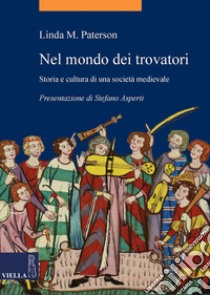 Nel mondo dei trovatori: Storia e cultura di una società medievale. E-book. Formato EPUB ebook di Linda M. Paterson