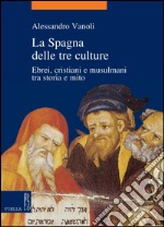 La Spagna delle tre culture: Ebrei, cristiani e musulmani tra storia e mito. E-book. Formato PDF ebook