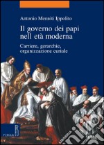 Il governo dei papi nell'età moderna: Carriere, gerarchie, organizzazione curiale. E-book. Formato PDF ebook