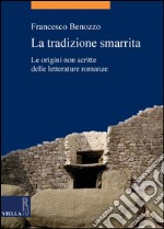 La tradizione smarrita: Le origini non scritte delle letterature romanze. E-book. Formato PDF ebook