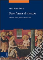 Dare forma al silenzio: Scritti di storia politica delle donne. E-book. Formato PDF