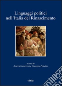 Linguaggi politici nell’Italia del Rinascimento. E-book. Formato PDF ebook di Andrea Gamberini