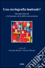 Una storiografia inattuale?: Giovanni Miccoli e la funzione civile della ricerca storica. E-book. Formato PDF ebook