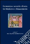 Economia e società a Roma tra Medioevo e Rinascimento. Studi dedicati ad Arnold Esch. E-book. Formato PDF ebook di Esposito A. (cur.) Palermo L. (cur.)