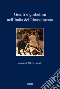 Guelfi e ghibellini nell’Italia del Rinascimento. E-book. Formato PDF ebook