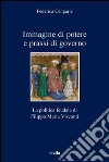 Immagine di potere e prassi di governo: La politica feudale di Filippo Maria Visconti. E-book. Formato PDF ebook