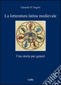 La letteratura latina medievale: Una storia per generi. E-book. Formato PDF ebook di Edoardo D’Angelo