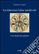 La letteratura latina medievale: Una storia per generi. E-book. Formato PDF ebook