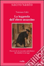 La leggenda dell’ebreo assassino: Percorsi di un racconto antiebraico dal medioevo ad oggi. E-book. Formato PDF ebook