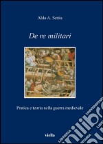 De re militari. Pratica e teoria nella guerra medievale. E-book. Formato PDF