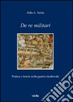 De re militari. Pratica e teoria nella guerra medievale. E-book. Formato PDF ebook