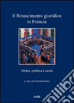 Il Rinascimento giuridico in Francia: Diritto, politica e storia. E-book. Formato PDF ebook