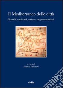 Il Mediterraneo delle città: Scambi, confronti, culture, rappresentazioni. E-book. Formato PDF ebook di Franco Salvatori