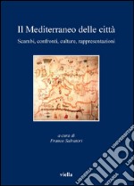 Il Mediterraneo delle città: Scambi, confronti, culture, rappresentazioni. E-book. Formato PDF