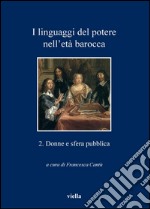 I linguaggi del potere nell’età barocca  2. Donne e sfera pubblica. E-book. Formato PDF ebook