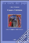 Il papa e l'alchimia: Felice V, Guglielmo Fabri e l’elixir. E-book. Formato PDF ebook di Chiara Crisciani