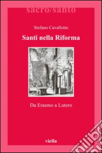 Santi nella Riforma: Da Erasmo a Lutero. E-book. Formato PDF ebook di Stefano Cavallotto