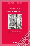 Santi nella Riforma: Da Erasmo a Lutero. E-book. Formato PDF ebook