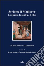 Scrivere il Medioevo: Lo spazio, la santità, il cibo. Un libro dedicato ad Odile Redon. E-book. Formato PDF ebook