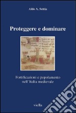 Proteggere e dominare: Fortificazioni e popolamento nell’Italia medievale. E-book. Formato PDF ebook