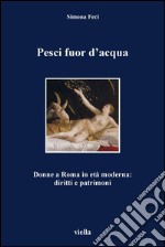 Pesci fuor d’acqua: Donne a Roma in età moderna: diritti e patrimoni. E-book. Formato PDF ebook