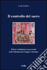 Il controllo del sacro: Poteri e istituzioni concorrenti nella Palermo del Cinque e Seicento. E-book. Formato PDF ebook